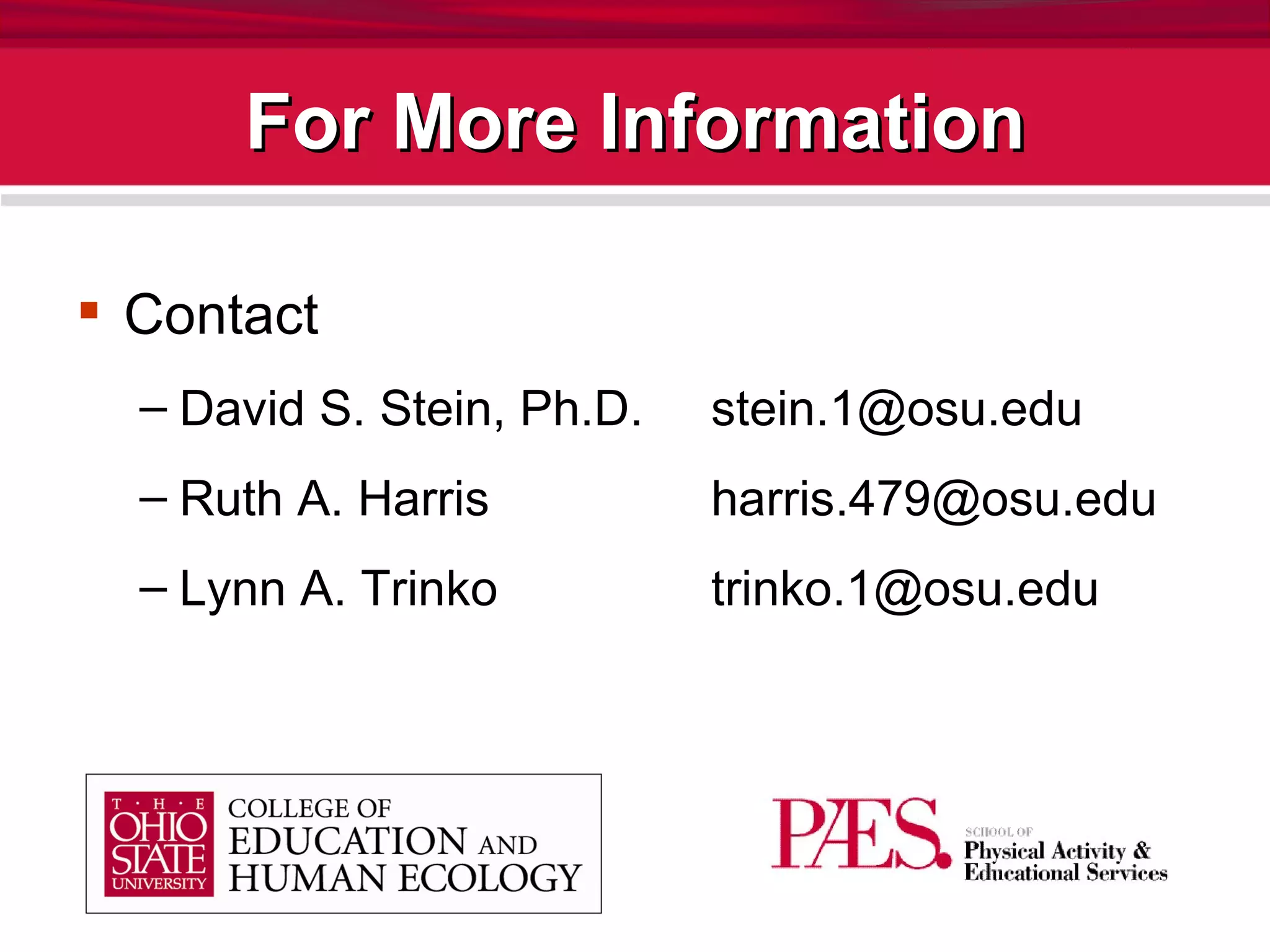 For More Information Contact David S. Stein, Ph.D. stein.1@osu.edu  Ruth A. Harris  [email_address] Lynn A. Trinko [email_address] 