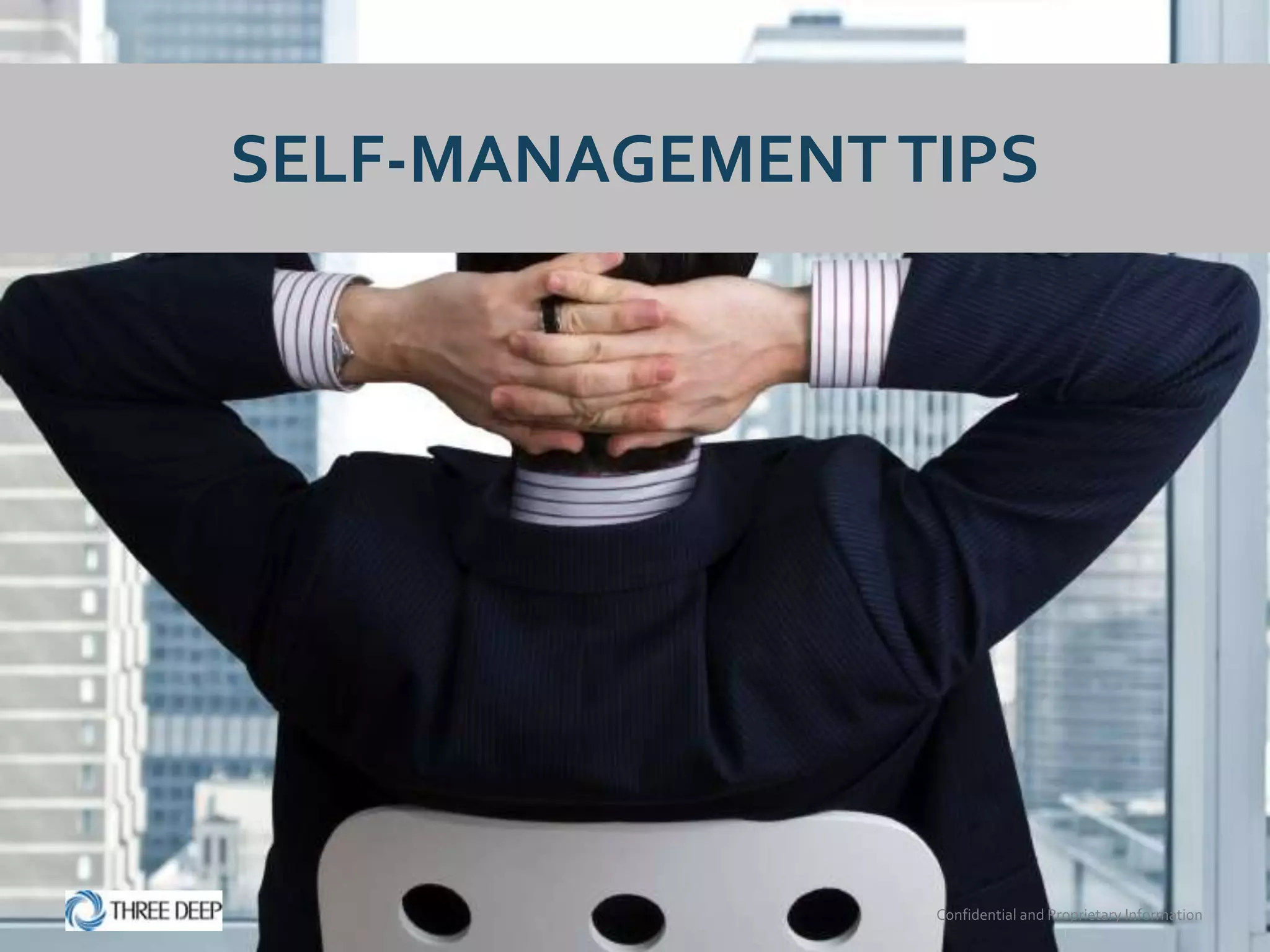 SELF-MANAGEMENT TIPS




                 Confidential and Proprietary Information
 