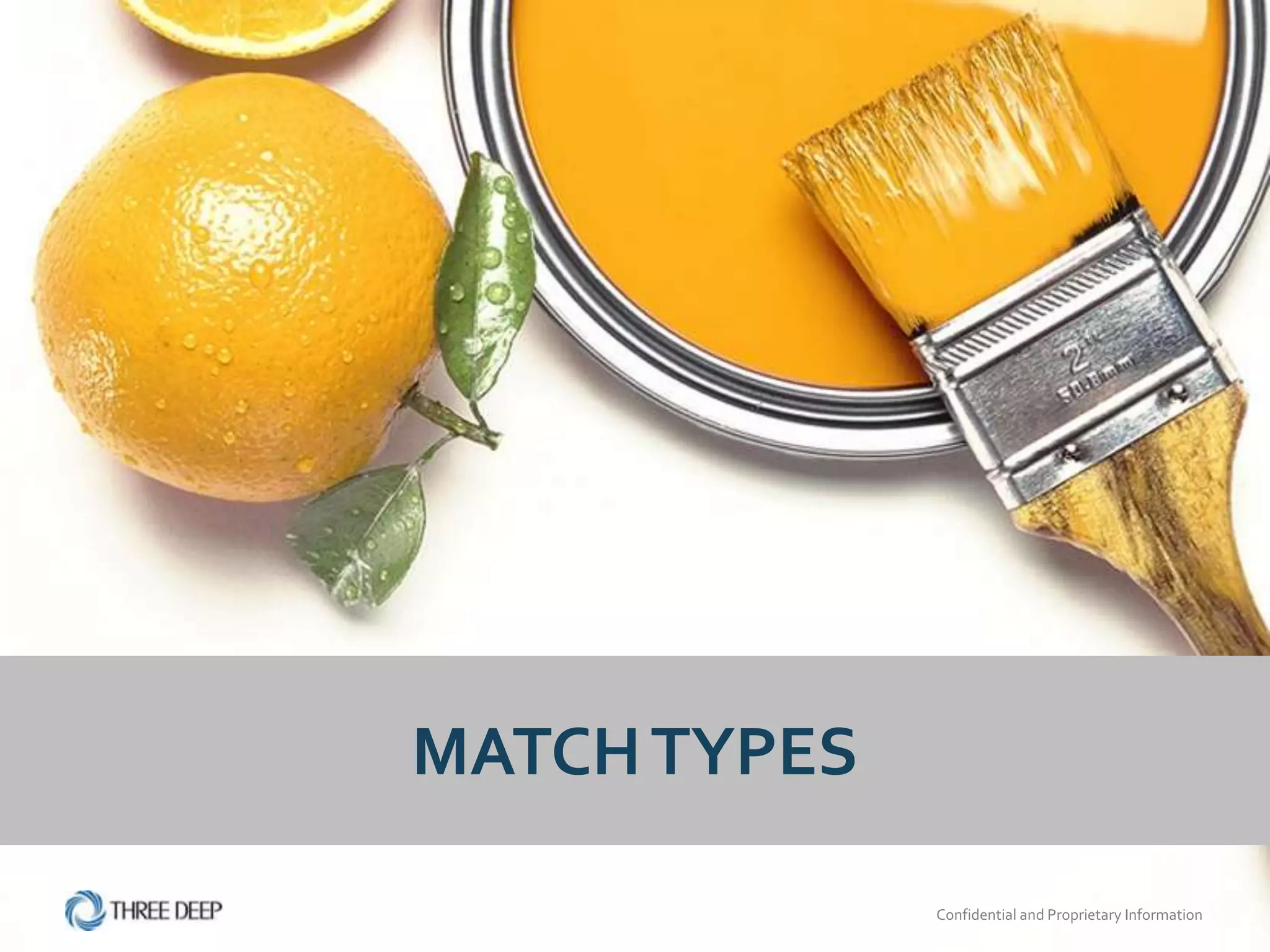 MATCH TYPES

              Confidential and Proprietary Information
 