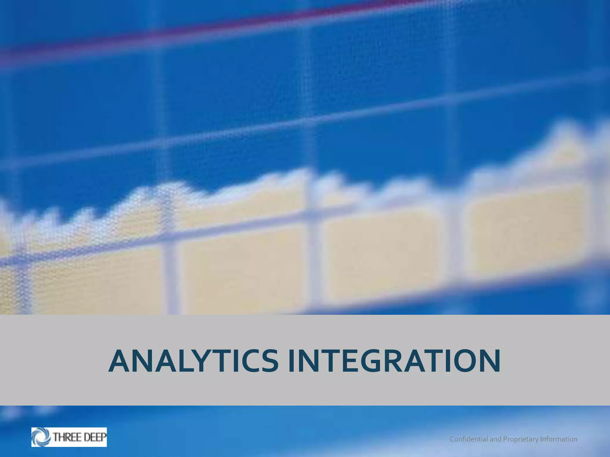 ANALYTICS INTEGRATION

                  Confidential and Proprietary Information
 