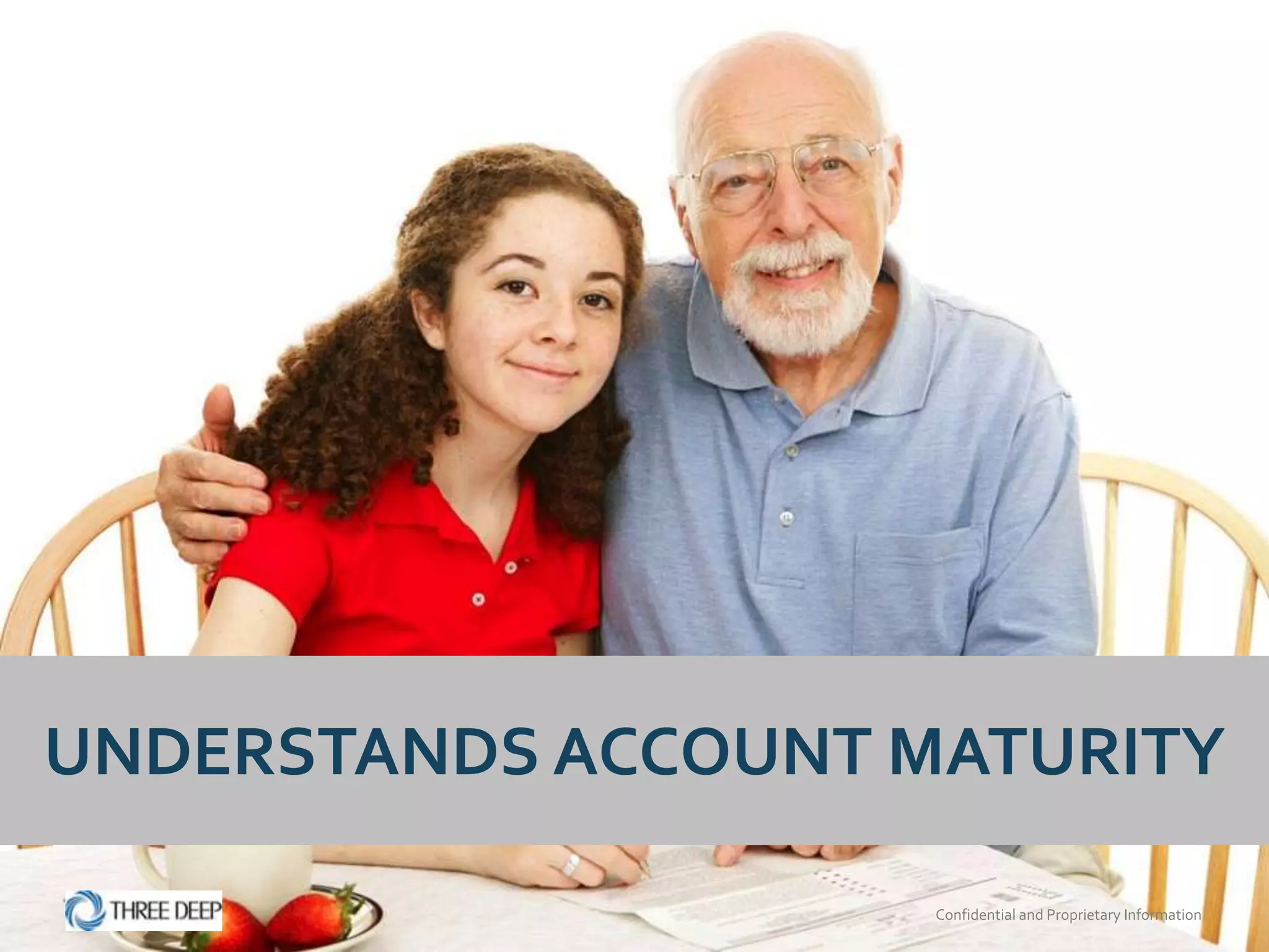 UNDERSTANDS ACCOUNT MATURITY

                     Confidential and Proprietary Information
 