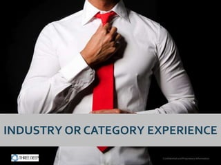 INDUSTRY OR CATEGORY EXPERIENCE

                       Confidential and Proprietary Information
 