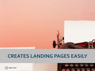 CREATES LANDING PAGES EASILY

                     Confidential and Proprietary Information
 