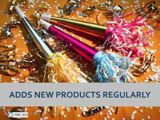 ADDS NEW PRODUCTS REGULARLY

                    Confidential and Proprietary Information
 