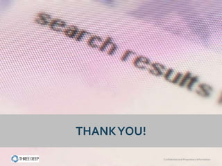 THANK YOU!

             Confidential and Proprietary Information
 