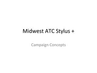 Midwest ATC Stylus + Campaign Concepts 