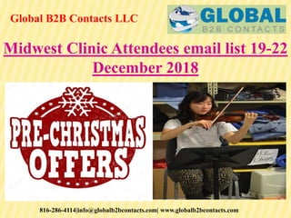 Global B2B Contacts LLC
816-286-4114|info@globalb2bcontacts.com| www.globalb2bcontacts.com
Midwest Clinic Attendees email list 19-22
December 2018
 