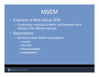MSEM
• Extension of Multi-Group SEM
– Covariance matrices at within and between level
instead of for different groups
• As...