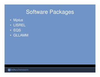 Software Packages
• Mplus
• LISREL
• EQS
• GLLAMM
 