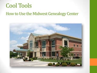 Cool Tools
Howto Use the MidwestGenealogyCenter
 