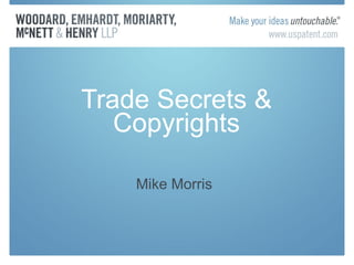Trade Secrets & Copyrights Mike Morris 