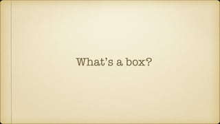 What’s a box?
 