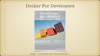 Docker For Developers
https://leanpub.com/dockerfordevs
 