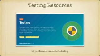 Testing Resources
https://laracasts.com/skills/testing
 