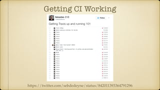 Getting CI Working
https://twitter.com/sebdedeyne/status/842011393364791296
 