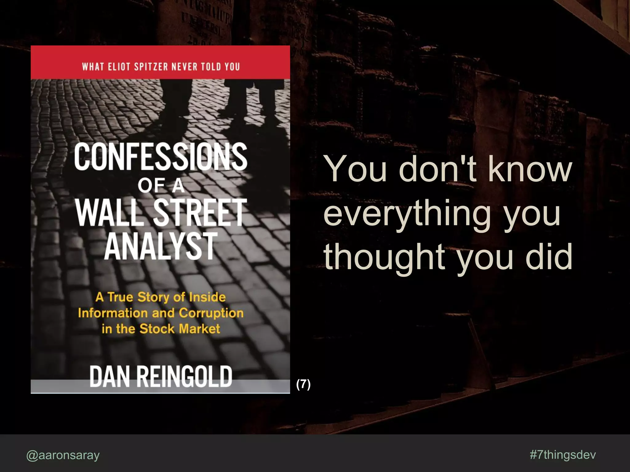 @aaronsaray #7thingsdev
You don't know
everything you
thought you did
(7)
 