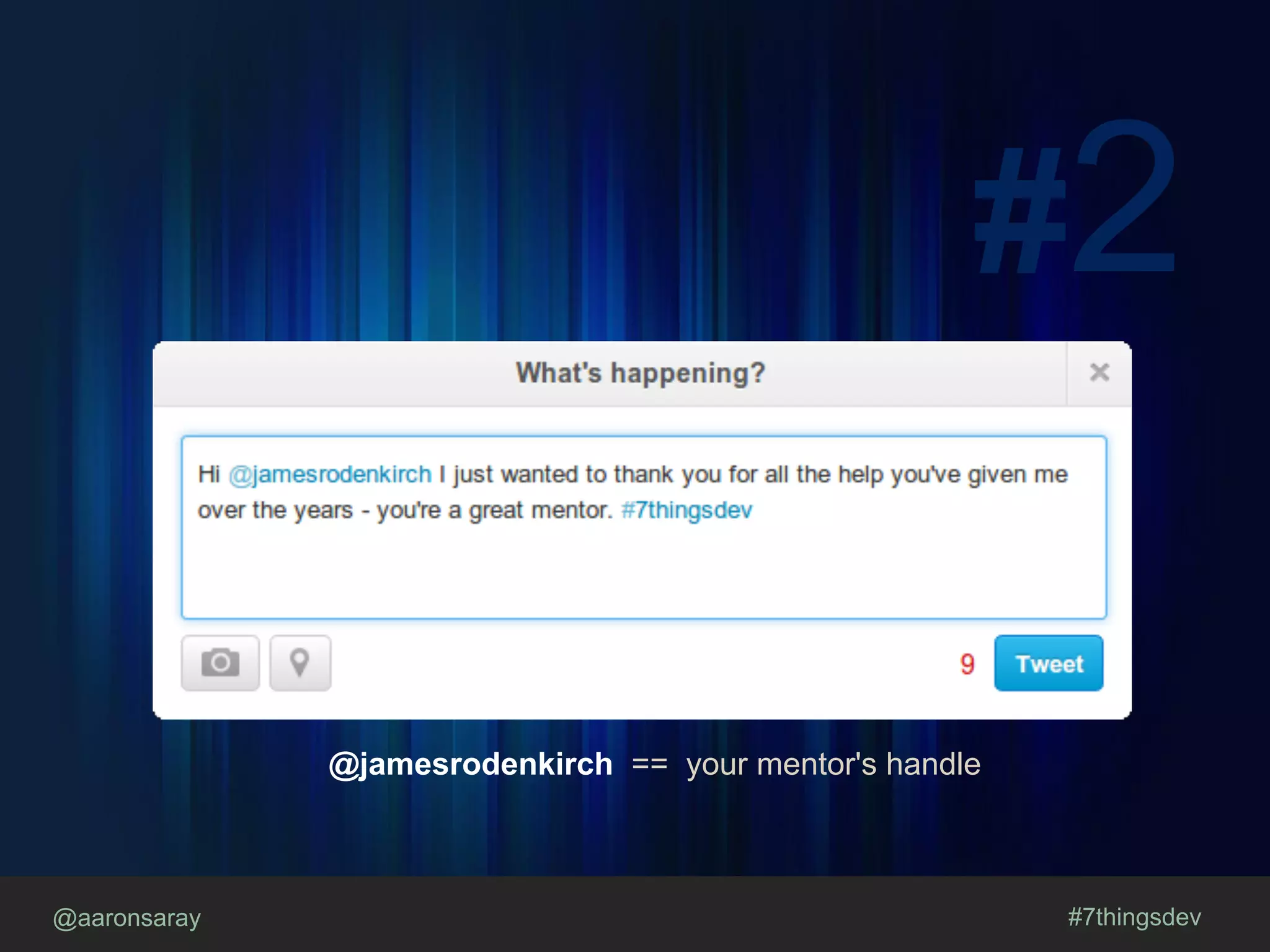 @aaronsaray #7thingsdev
#2
@jamesrodenkirch == your mentor's handle
 