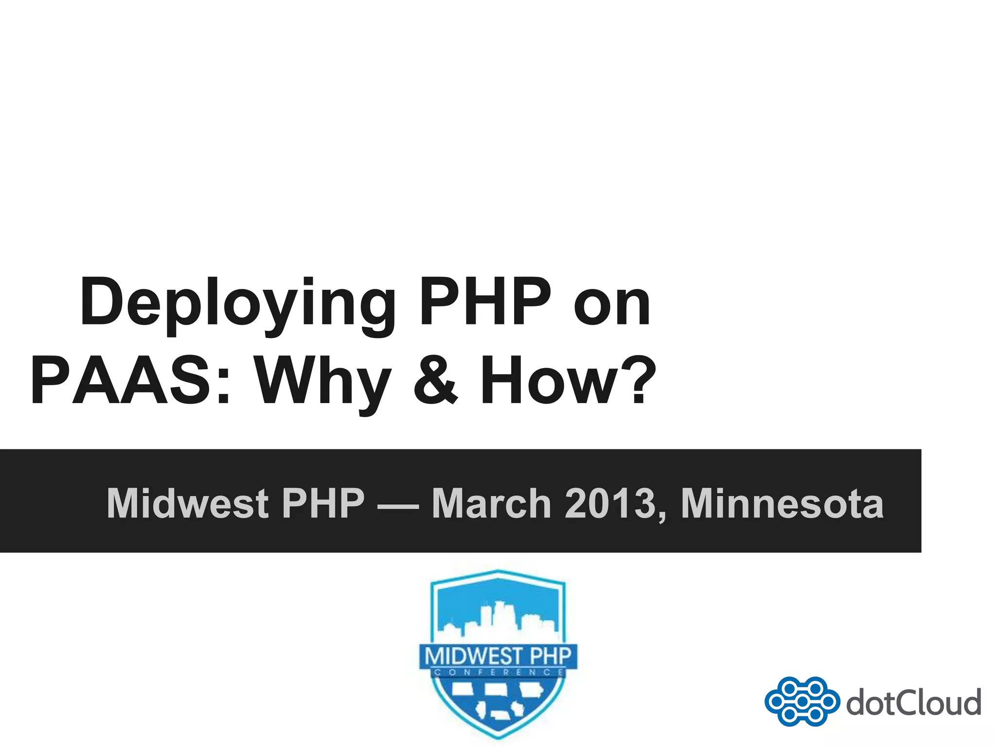 Deploying PHP on PAAS: Why & How? Midwest PHP — March 2013, Minnesota 