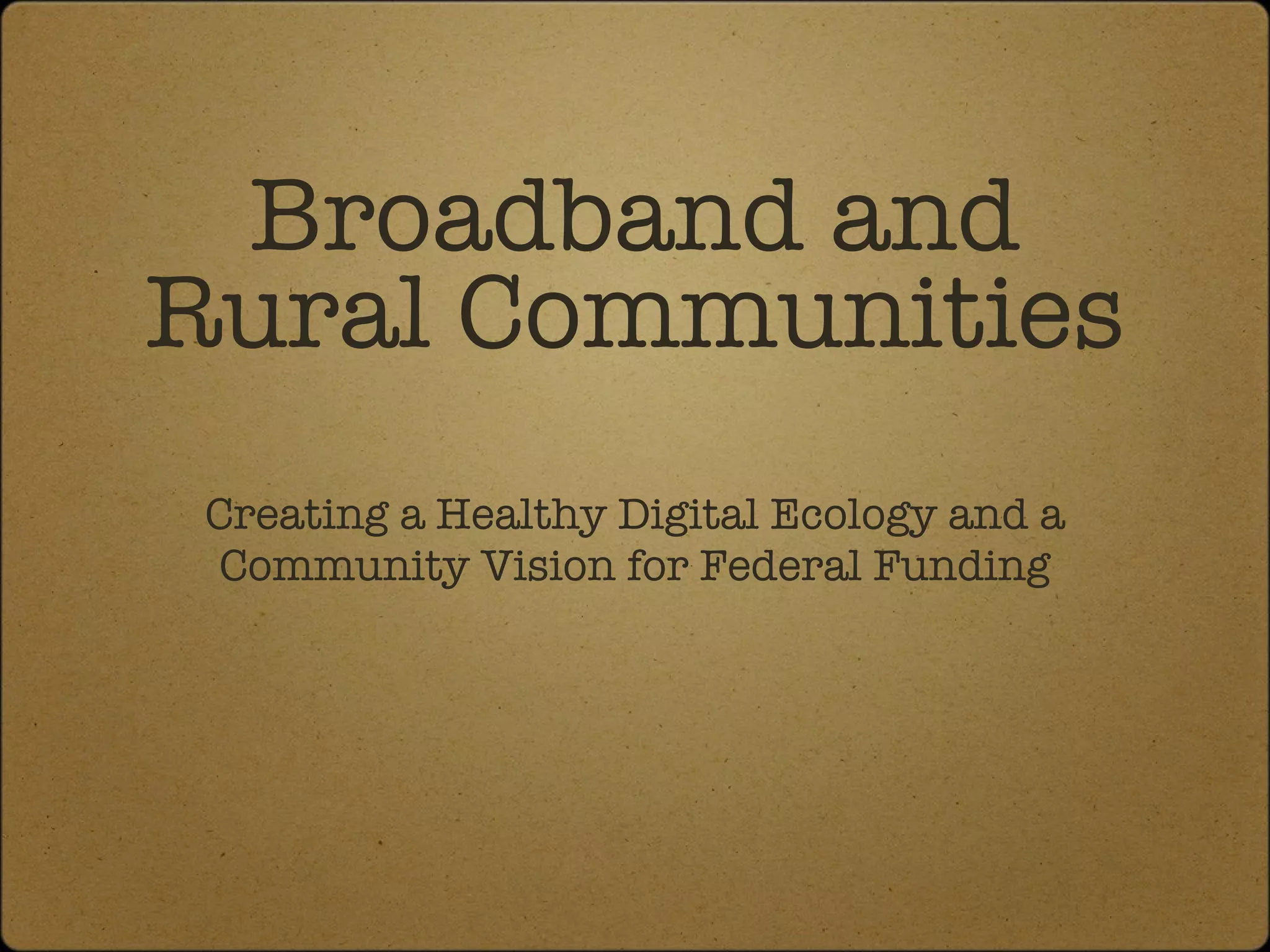 Broadband and Rural Communities Creating a Healthy Digital Ecology and a Community Vision for Federal Funding Main Street Project www.mainstreetproject.org Media Action Grassroots Network (MAG-Net) www.mag-net.org