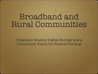 Broadband and Rural Communities ,[object Object],Main Street Project www.mainstreetproject.org Media Action Grassroots Network (MAG-Net) www.mag-net.org 