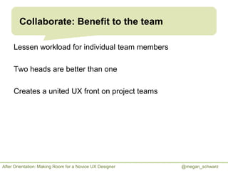 Collaborate: Benefit to the team
Lessen workload for individual team members
Two heads are better than one
Creates a unite...