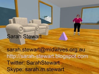 Sarah Stewart

sarah.stewart@midwives.org.au
http://sarah-stewart.blogspot.com
Twitter: SarahStewart
Skype: sarah.m.stewart
 