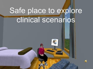 Safe place to explore
 clinical scenarios
 