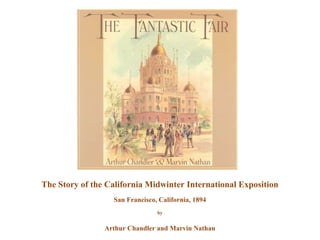 The Story of the California Midwinter International Exposition
San Francisco, California, 1894
by
Arthur Chandler and Marvin Nathan
 
