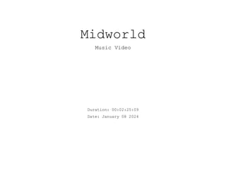 Midworld
Music Video
Duration: 00:02:25:09
Date: January 08 2024
 