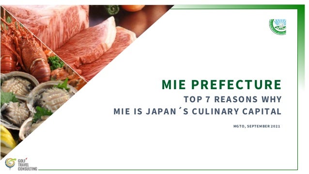 MGTO, SEPTEMBER 2021
MIE PREFECTURE
TOP 7 REASONS WHY
MIE IS JAPAN´S CULINARY CAPITAL
 