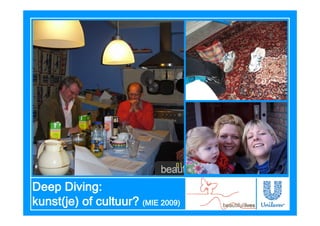 Deep Diving:
kunst(je) cultuur?
kunst(je) of cultuur? (MIE 2009)
 