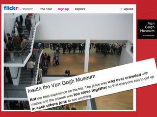 Beeld
                                                                      d  wiitthx 5"
                                                                         w h
                                                                          invoegen

                                 um                            o w de d
                                                                  w de            up
                            Muse
                                                                         1,25"
                                                           r cr o
                                                             cr       (ca. 3,2et u
                                                                            gx t
                                                                       to g e13 cm)
                                                                                    p
                                                   y ove r yone had to
                                                      ove
                        ogh                      ay
                                            as w a t everryone
                                             sw
                                                                   had
          e       Van G            p ac e
                                he plla c
                                         e wa
                                           w
                                               so ttha t
                                                o ha
                                                         eve
    ide th
                                                        e        rs
                                                 p. T h
                                         e ttrriip . T togethe r
                                                            gethe
Ins                                on
                                   on tth e
                                        h
                              ence s too cllo s
                          rriience               c os e
                                                       e to
                  t expe
                      xpe               too              .
        ou  rr bes t e arrttworrk wa s e anytthiing .
               bes             o k wa             y h ng
Not ou and tthe a w k tto se e an
Not                  he                 e
           s and              u nk o s
                                n
viisiitto rs others jju
         r
 vs o              thers
       ch o
         h
 iin ea c
   n ea
 