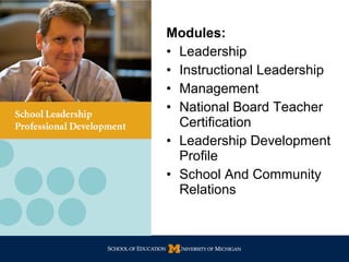 Modules: Leadership Instructional Leadership Management  National Board Teacher Certification Leadership Development Profile  School And Community Relations 