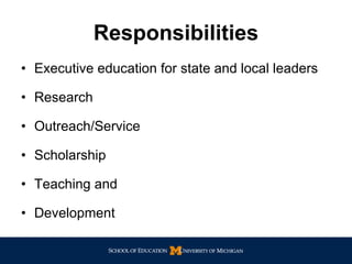 Responsibilities Executive education for state and local leaders Research Outreach/Service  Scholarship Teaching and  Development 