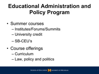 Educational Administration and Policy Program Summer courses Institutes/Forums/Summits University credit SB-CEU’s Course offerings Curriculum Law, policy and politics 