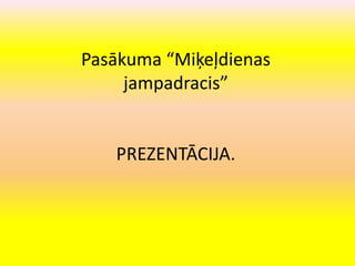 Pasākuma “Miķeļdienas jampadracis” PREZENTĀCIJA. 