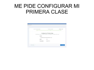 ME PIDE CONFIGURAR MI
PRIMERA CLASE