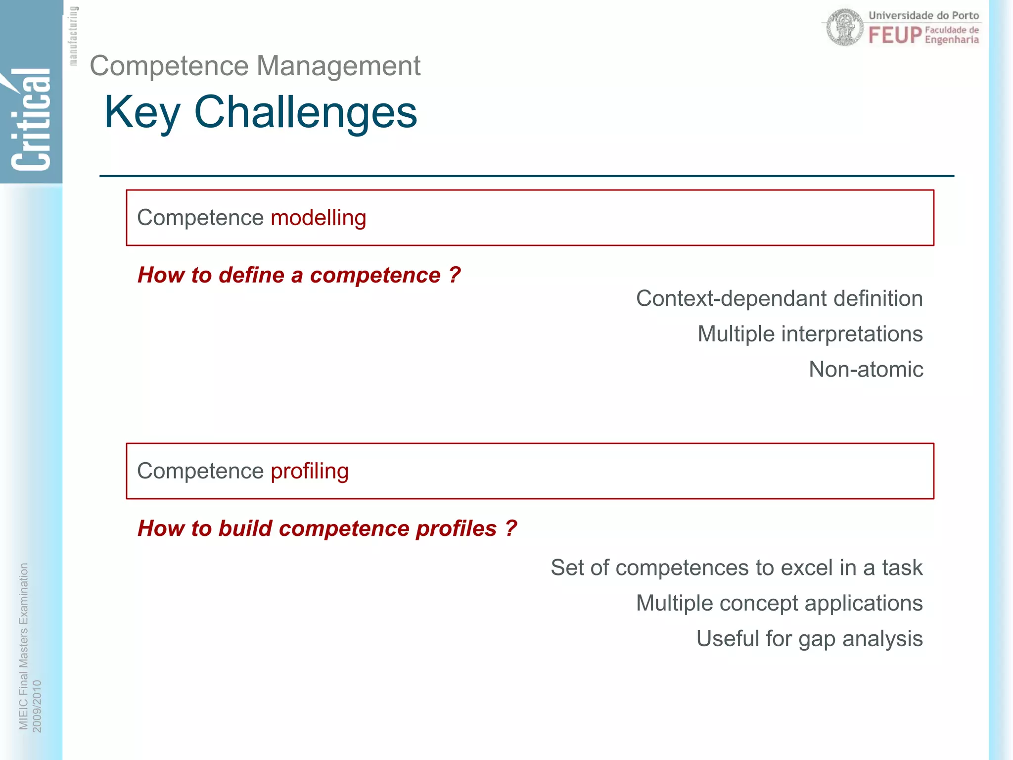 Key ChallengesCompetence ManagementHow to define a competence ?Context-dependant definitionMultiple interpretationsNon-atomic Competence modellingCompetence profilingHow to build competence profiles ?Set of competences to excel in a taskMultiple concept applicationsUseful for gap analysis