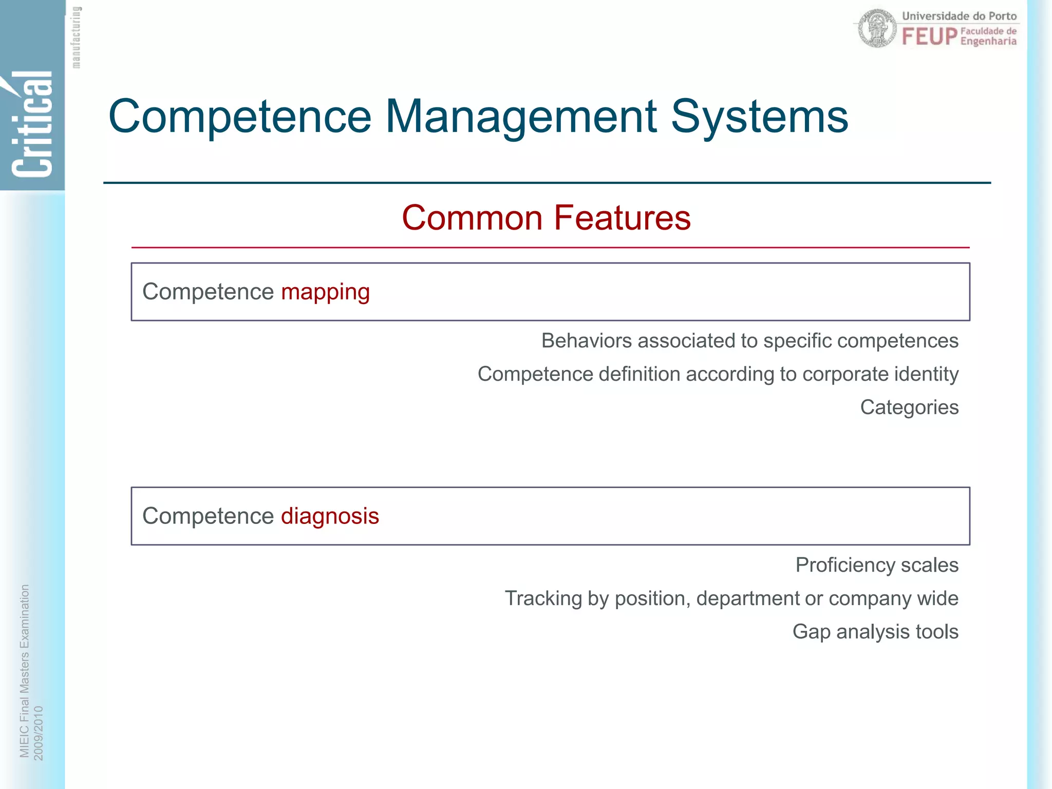 Competence Management SystemsCommon FeaturesCompetence mappingCompetence diagnosisBehaviors associated to specific competencesCompetence definition according to corporate identityCategoriesProficiencyscalesTracking by position, department or company wideGap analysis tools 