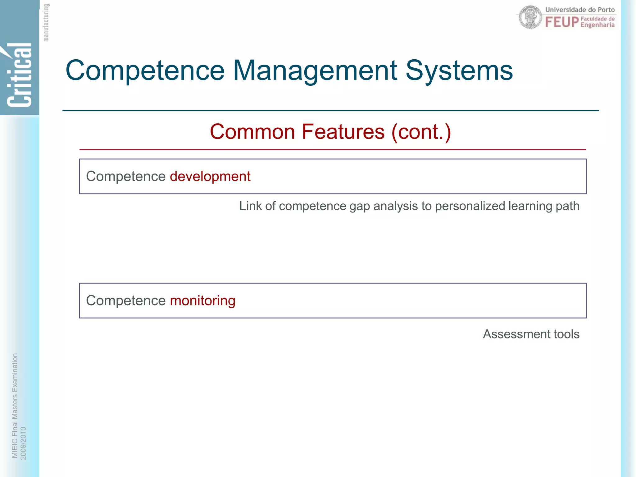 Competence Management SystemsCommon Features (cont.)Competence developmentCompetence monitoringLink of competence gap analysis to personalized learning pathAssessment tools