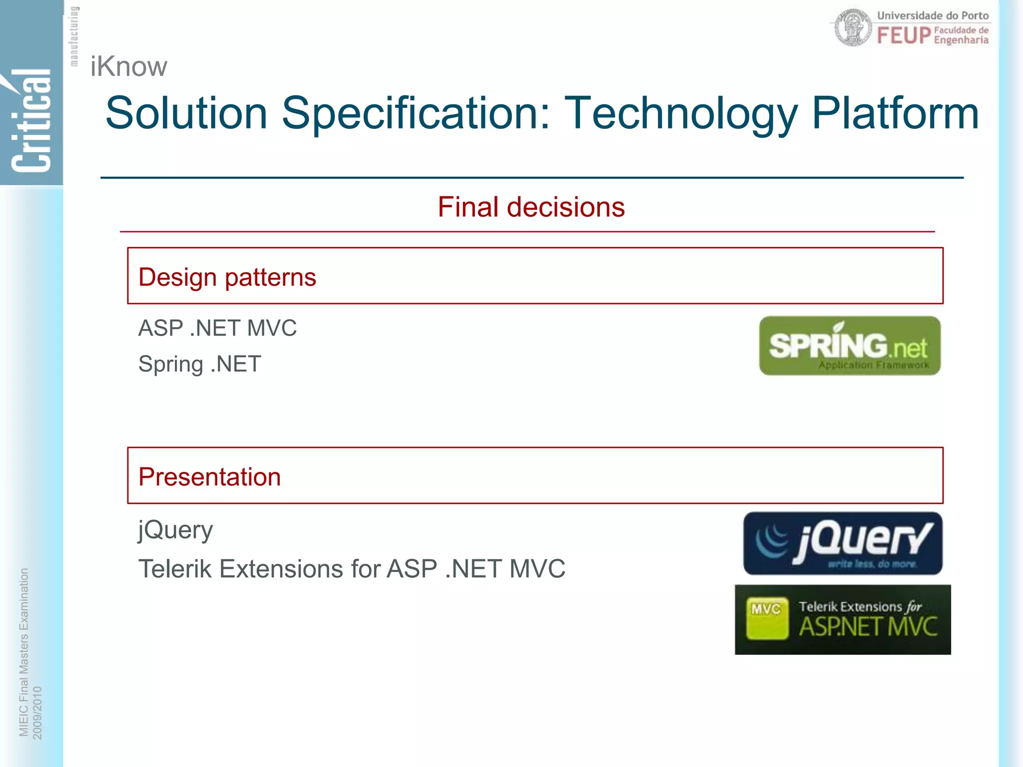 iKnowSolution Specification: Technology PlatformFinal decisionsDesign patternsPresentationASP .NET MVCSpring .NETjQueryTelerik Extensions for ASP .NET MVC