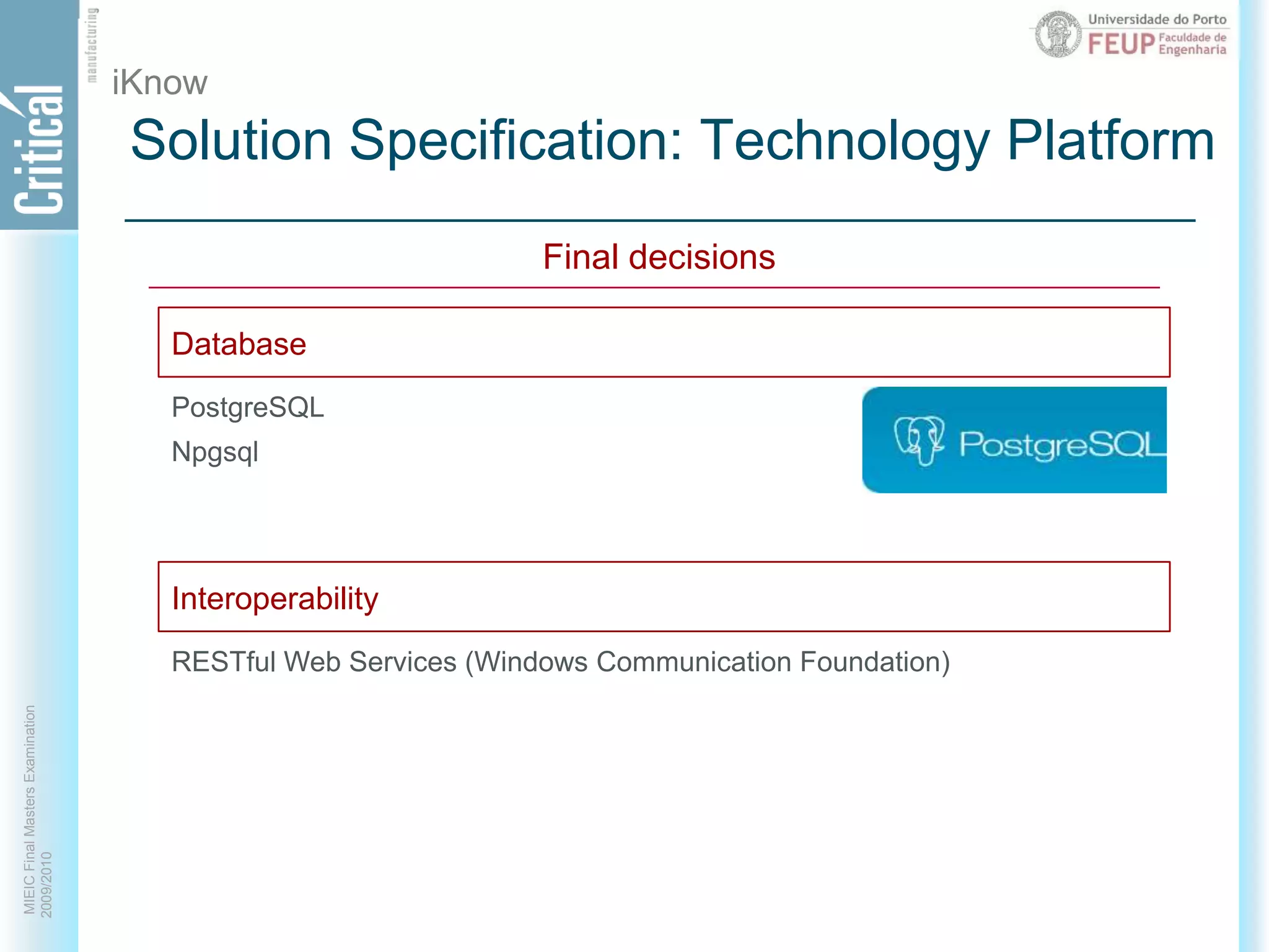 iKnowSolution Specification: Technology PlatformFinal decisionsDatabaseInteroperabilityPostgreSQLNpgsqlRESTful Web Services (Windows Communication Foundation)