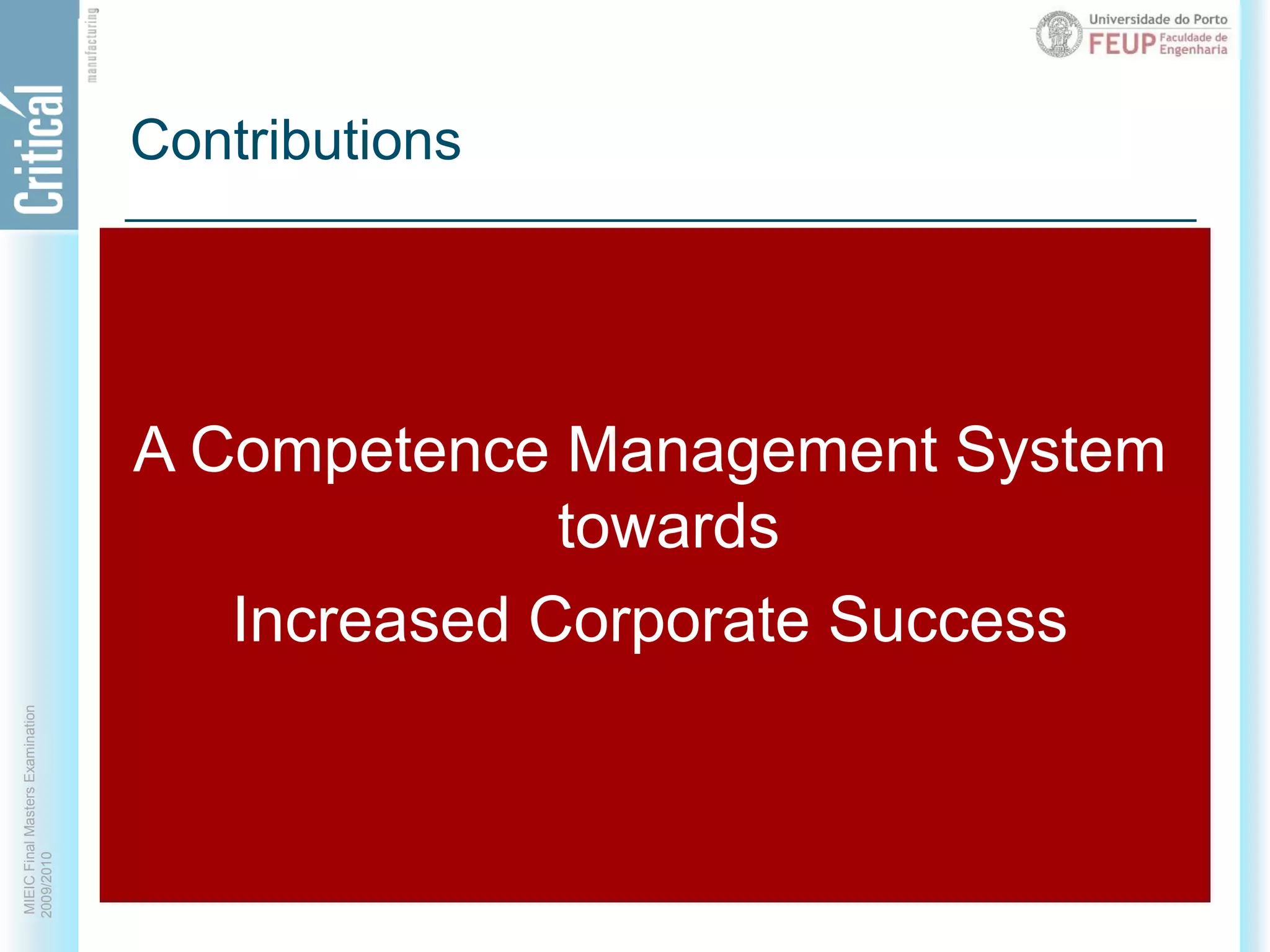 ContributionsSustained competitive advantageKey strategic stages (mapping, diagnosis, development and monitoring)Comprehensive and generic CMSCompetence ManagementCritical Manufacturing case studyFully documented software development cycleAdaptable to external organizationsA Competence Management System towards Increased Corporate Success