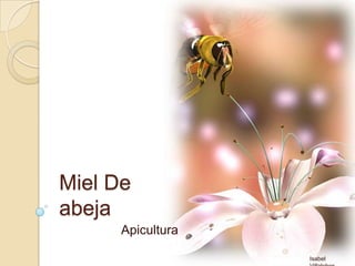 Miel De
abeja
Apicultura
Isabel
 