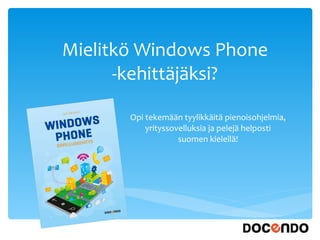 Mielitkö Windows Phone -kehittäjäksi? Opi tekemään tyylikkäitä pienoisohjelmia, yrityssovelluksia ja pelejä helposti suomen kielellä! 