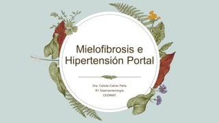 Mielofibrosis e
Hipertensión Portal
Dra. Carlota Cabrer Peña
R1 Gastroenterología
CEDIMAT
 