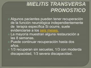  Algunos  pacientes pueden tener recuperación
  de la función neurológica independientemente
  de terapia específica Si ocurre, suele
  evidenciarse a los seis meses.
 La mayoría muestran alguna restauración a
  las 8 semanas.
 Puede continuar recuperación hasta dos
  años.
 1/3 recuperan sin secuelas, 1/3 con moderda
  discapacidad, 1/3 severa discapacidad.
 