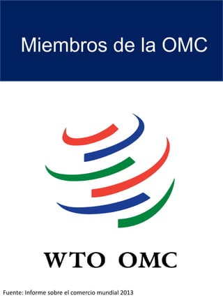 Miembros de la OMC
Fuente: Informe sobre el comercio mundial 2013
 