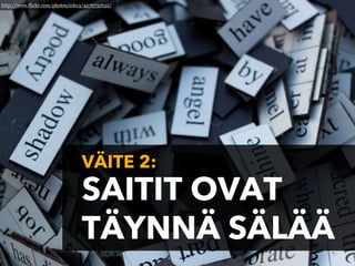 http://www.flickr.com/photos/csb13/4276731632/




                                 VÄITE 2:
                                 SAITIT OVAT
                                 TÄYNNÄ SÄLÄÄ
 
