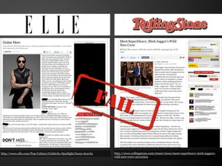FAIL

http://www.elle.com/Pop-Culture/Celebrity-Spotlight/lenny-kravitz     http://www.rollingstone.com/music/news/meet-superheavy-mick-jaggers-
                                                                      wild-new-crew-20110919
 